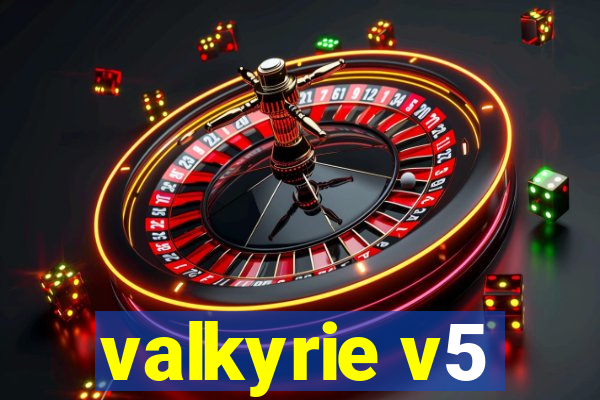 valkyrie v5